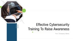 Effective Cybersecurity Training To Raise Awareness Ppt PowerPoint Presentation Complete With Slides Effective Cybersecurity Training To Raise Awareness Ppt PowerPoint Presentation Complete With Slides