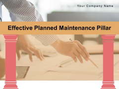 Effective Planned Maintenance Pillar Implementation Ppt PowerPoint Presentation Complete Deck Effective Planned Maintenance Pillar Implementation Ppt PowerPoint Presentation Complete Deck