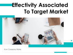 Effectivity Associated To Target Market Ppt PowerPoint Presentation Complete Deck With Slides Effectivity Associated To Target Market Ppt PowerPoint Presentation Complete Deck With Slides