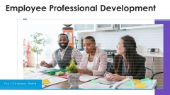 Employee Professional Development Ppt PowerPoint Presentation Complete Deck With Slides