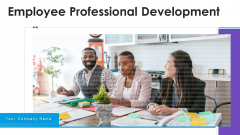 Employee Professional Development Ppt PowerPoint Presentation Complete Deck With Slides Employee Professional Development Ppt PowerPoint Presentation Complete Deck With Slides