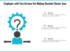 Employee With Two Arrows For Making Decision Vector Icon Ppt PowerPoint Presentation Ideas Graphics Template PDF Employee With Two Arrows For Making Decision Vector Icon Ppt PowerPoint Presentation Ideas Graphics Template PDF