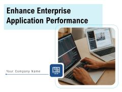 Enhance Enterprise Application Performance Ppt PowerPoint Presentation Complete Deck With Slides Enhance Enterprise Application Performance Ppt PowerPoint Presentation Complete Deck With Slides