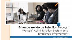 Enhance Workforce Retention Through Workers Administration System And Employee Involvement Ppt PowerPoint Presentation Complete Deck With Slides Enhance Workforce Retention Through Workers Administration System And Employee Involvement Ppt PowerPoint Presentation Complete Deck With Slides