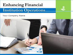 Enhancing Financial Institution Operations Ppt PowerPoint Presentation Complete Deck With Slides Enhancing Financial Institution Operations Ppt PowerPoint Presentation Complete Deck With Slides