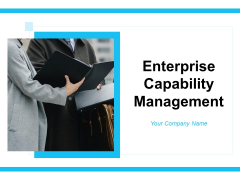 Enterprise Capability Management Ppt PowerPoint Presentation Complete Deck With Slides Enterprise Capability Management Ppt PowerPoint Presentation Complete Deck With Slides