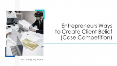 Entrepreneurs Ways To Create Client Belief Case Competition Download PDF Diagrams PDF Entrepreneurs Ways To Create Client Belief Case Competition Download PDF Diagrams PDF