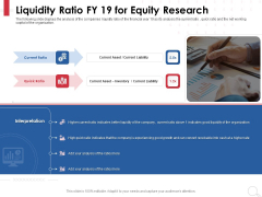 Equity Analysis Project Liquidity Ratio FY 19 For Equity Research Ppt PowerPoint Presentation Model Objects PDF