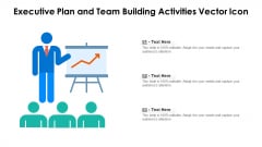 Executive Plan And Team Building Activities Vector Icon Ppt Layouts Clipart Images PDF