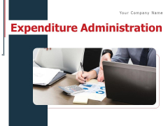 Expenditure Administration Ppt PowerPoint Presentation Complete Deck With Slides Expenditure Administration Ppt PowerPoint Presentation Complete Deck With Slides