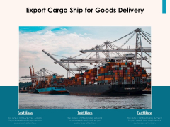 Export Cargo Ship For Goods Delivery Ppt PowerPoint Presentation Icon Infographics PDF Export Cargo Ship For Goods Delivery Ppt PowerPoint Presentation Icon Infographics PDF