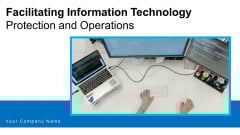 Facilitating Information Technology Protection And Operations Ppt PowerPoint Presentation Complete Deck With Slides Facilitating Information Technology Protection And Operations Ppt PowerPoint Presentation Complete Deck With Slides