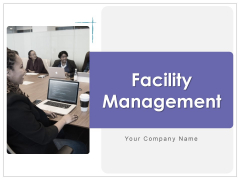 Facility Management Ppt PowerPoint Presentation Complete Deck With Slides