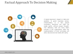 Factual Approach To Decision Making Ppt PowerPoint Presentation Show Factual Approach To Decision Making Ppt PowerPoint Presentation Show