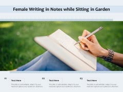 Female Writing In Notes While Sitting In Garden Ppt PowerPoint Presentation Gallery Microsoft PDF Female Writing In Notes While Sitting In Garden Ppt PowerPoint Presentation Gallery Microsoft PDF