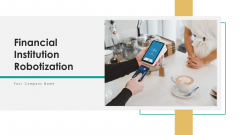 Financial Institution Robotization Cost Ppt PowerPoint Presentation Complete Deck With Slides Financial Institution Robotization Cost Ppt PowerPoint Presentation Complete Deck With Slides
