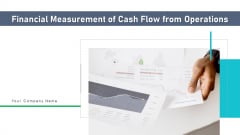 Financial Measurement Of Cash Flow From Operations Profit Ppt PowerPoint Presentation Complete Deck With Slides Financial Measurement Of Cash Flow From Operations Profit Ppt PowerPoint Presentation Complete Deck With Slides