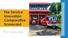 Fire Service Innovation Comparative Scorecard Ppt PowerPoint Presentation Complete Deck With Slides