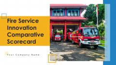 Fire Service Innovation Comparative Scorecard Ppt PowerPoint Presentation Complete Deck With Slides Fire Service Innovation Comparative Scorecard Ppt PowerPoint Presentation Complete Deck With Slides