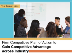 Firm Competitive Plan Of Action To Gain Competitive Advantage Across Industry Ppt PowerPoint Presentation Complete Deck With Slides Firm Competitive Plan Of Action To Gain Competitive Advantage Across Industry Ppt PowerPoint Presentation Complete Deck With Slides