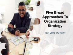 Five Broad Approaches To Organization Strategy Ppt PowerPoint Presentation Complete Deck With Slides Five Broad Approaches To Organization Strategy Ppt PowerPoint Presentation Complete Deck With Slides