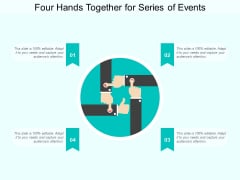 Four Hands Together For Series Of Events Ppt Powerpoint Presentation Gallery Design Templates Four Hands Together For Series Of Events Ppt Powerpoint Presentation Gallery Design Templates