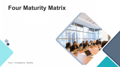 Four Maturity Matrix Business Values Ppt PowerPoint Presentation Complete Deck With Slides