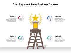 Four Steps To Achieve Business Success Ppt PowerPoint Presentation Summary Guide Four Steps To Achieve Business Success Ppt PowerPoint Presentation Summary Guide