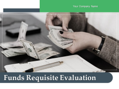 Funds Requisite Evaluation Ppt PowerPoint Presentation Complete Deck With Slides Funds Requisite Evaluation Ppt PowerPoint Presentation Complete Deck With Slides