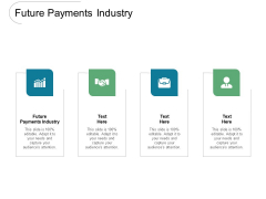 Future Payments Industry Ppt PowerPoint Presentation Inspiration Slideshow Cpb Pdf