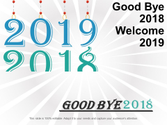 Good Bye 2018 Welcome 2019 Ppt Powerpoint Presentation Slides Topics