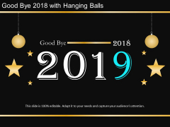 Good Bye 2018 With Hanging Balls Ppt Powerpoint Presentation Infographic Template Gridlines