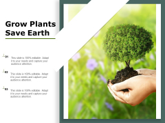 Grow Plants Save Earth Ppt PowerPoint Presentation Show Grow Plants Save Earth Ppt PowerPoint Presentation Show