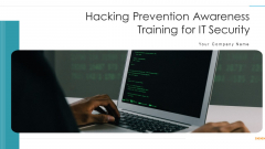 Hacking Prevention Awareness Training For IT Security Ppt PowerPoint Presentation Complete Deck With Slides Hacking Prevention Awareness Training For IT Security Ppt PowerPoint Presentation Complete Deck With Slides