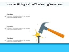 Hammer Hitting Nail On Wooden Log Vector Icon Ppt PowerPoint Presentation Icon Files PDF Hammer Hitting Nail On Wooden Log Vector Icon Ppt PowerPoint Presentation Icon Files PDF
