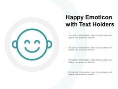 Happy Emoticon With Text Holders Ppt PowerPoint Presentation Gallery Example File Happy Emoticon With Text Holders Ppt PowerPoint Presentation Gallery Example File