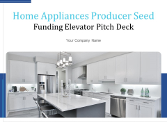 Home Appliances Producer Seed Funding Elevator Pitch Deck Ppt PowerPoint Presentation Complete Deck With Slides Home Appliances Producer Seed Funding Elevator Pitch Deck Ppt PowerPoint Presentation Complete Deck With Slides
