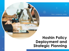 Hoshin Policy Deployment And Strategic Planning Ppt PowerPoint Presentation Complete Deck With Slides Hoshin Policy Deployment And Strategic Planning Ppt PowerPoint Presentation Complete Deck With Slides