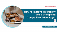 How To Improve Profitability While Strengthing Competitive Advantages Ppt PowerPoint Presentation Complete Deck With Slides