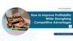 How To Improve Profitability While Strengthing Competitive Advantages Ppt PowerPoint Presentation Complete Deck With Slides How To Improve Profitability While Strengthing Competitive Advantages Ppt PowerPoint Presentation Complete Deck With Slides