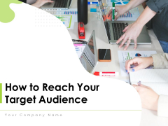 How To Reach Your Target Audience Ppt PowerPoint Presentation Complete Deck With Slides How To Reach Your Target Audience Ppt PowerPoint Presentation Complete Deck With Slides