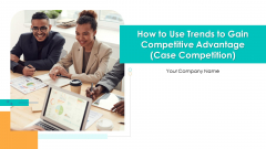 How To Use Trends To Gain Competitive Advantage Case Competition Ppt PowerPoint Presentation Complete Deck With Slides How To Use Trends To Gain Competitive Advantage Case Competition Ppt PowerPoint Presentation Complete Deck With Slides