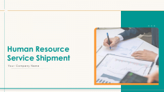 Human Resource Service Shipment Ppt PowerPoint Presentation Complete Deck With Slides Human Resource Service Shipment Ppt PowerPoint Presentation Complete Deck With Slides