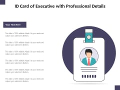 ID Card Of Executive With Professional Details Ppt PowerPoint Presentation Professional Example PDF ID Card Of Executive With Professional Details Ppt PowerPoint Presentation Professional Example PDF