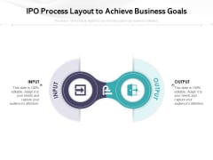 IPO Process Layout To Achieve Business Goals Ppt PowerPoint Presentation File Master Slide PDF IPO Process Layout To Achieve Business Goals Ppt PowerPoint Presentation File Master Slide PDF