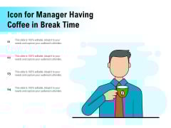 Icon For Manager Having Coffee In Break Time Ppt PowerPoint Presentation Gallery Graphics PDF Icon For Manager Having Coffee In Break Time Ppt PowerPoint Presentation Gallery Graphics PDF
