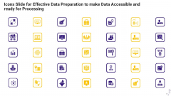 Icons Slide For Effective Data Preparation To Make Data Accessible And Ready For Processing Designs PDF