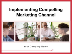 Implementing Compelling Marketing Channel Ppt PowerPoint Presentation Complete Deck With Slides Implementing Compelling Marketing Channel Ppt PowerPoint Presentation Complete Deck With Slides