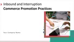 Inbound And Interruption Commerce Promotion Practices Ppt PowerPoint Presentation Complete Deck With Slides Inbound And Interruption Commerce Promotion Practices Ppt PowerPoint Presentation Complete Deck With Slides