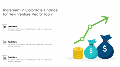 Increment In Corporate Finance For New Venture Vector Icon Ppt Infographics Summary PDF